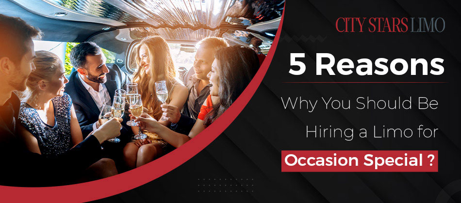 reasons why you should be hiring a limo for occasion special