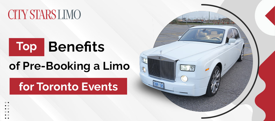 Top Benefits of Pre-Booking a Limo for Toronto Events